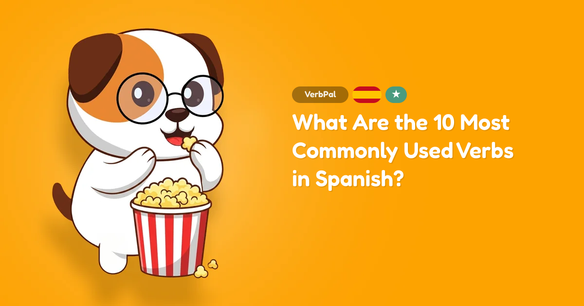 What Are the 10 Most Commonly Used Verbs in Spanish?