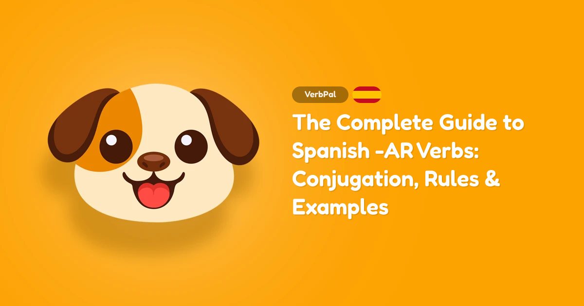 The Complete Guide to Spanish -AR Verbs: Conjugation, Rules & Examples