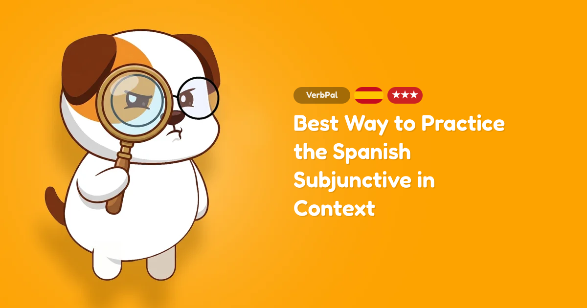 Best Way to Practice the Spanish Subjunctive in Context