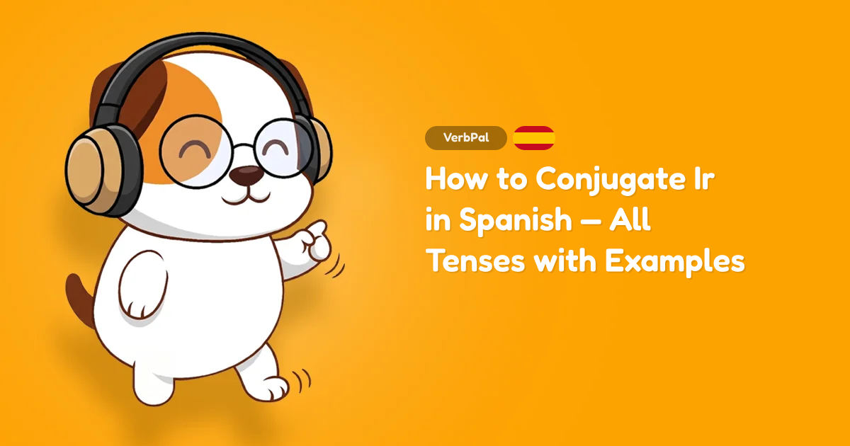 How to Conjugate Ir in Spanish — All Tenses with Examples