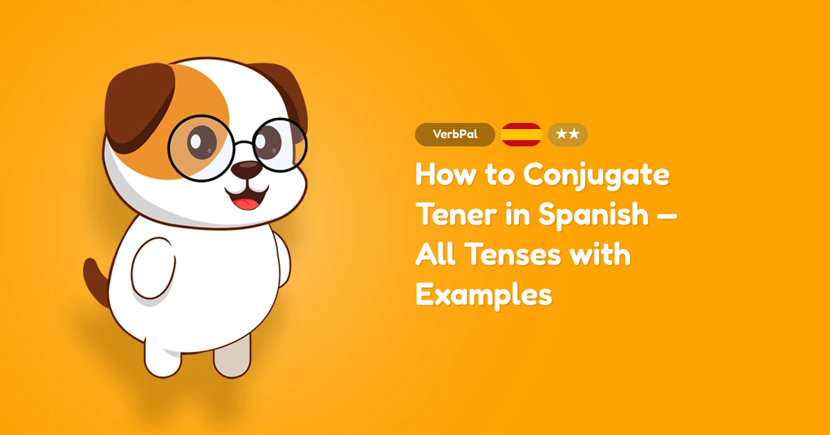 How to Conjugate Tener in Spanish — All Tenses with Examples