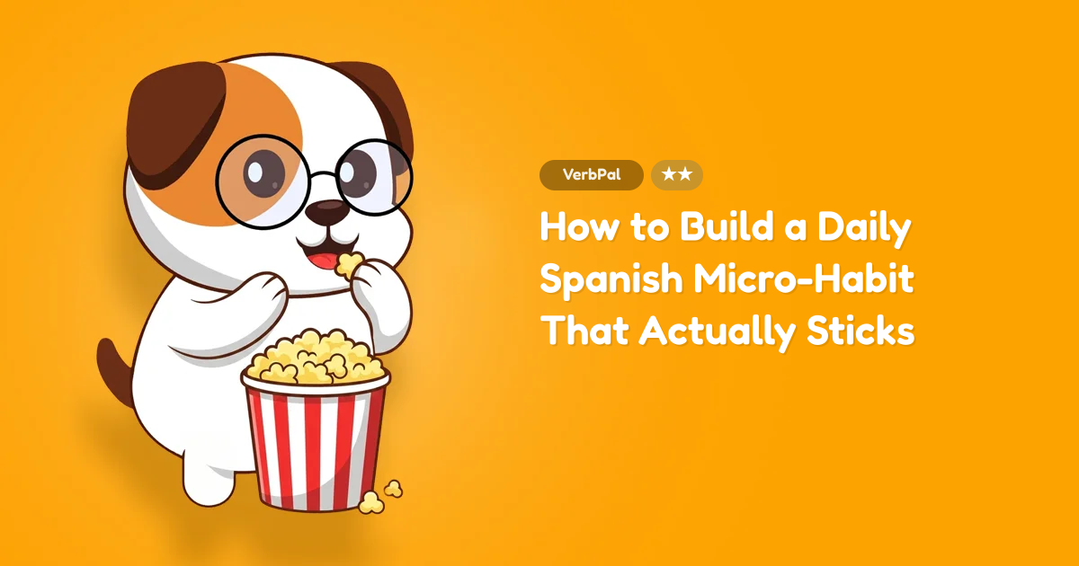 How to Build a Daily Spanish Micro-Habit That Actually Sticks