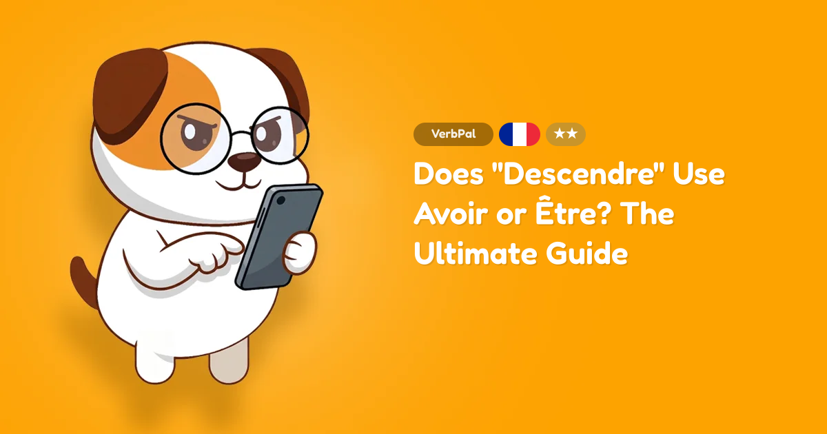 Does "Descendre" Use Avoir or Être? The Ultimate Guide