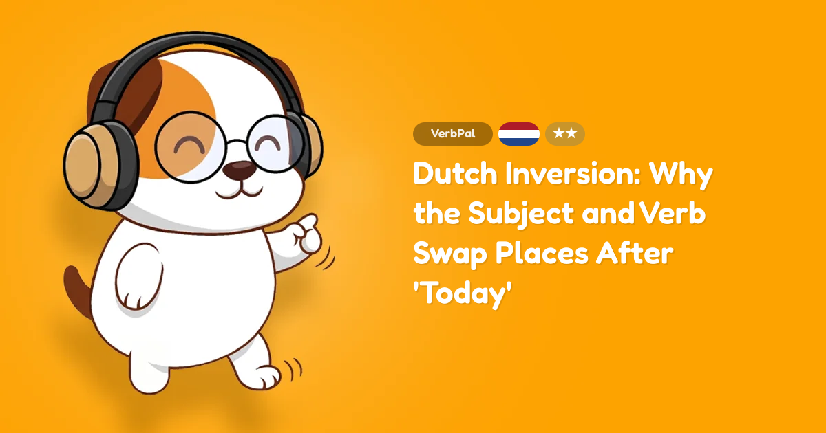 Dutch Inversion: Why the Subject and Verb Swap Places After 'Today'