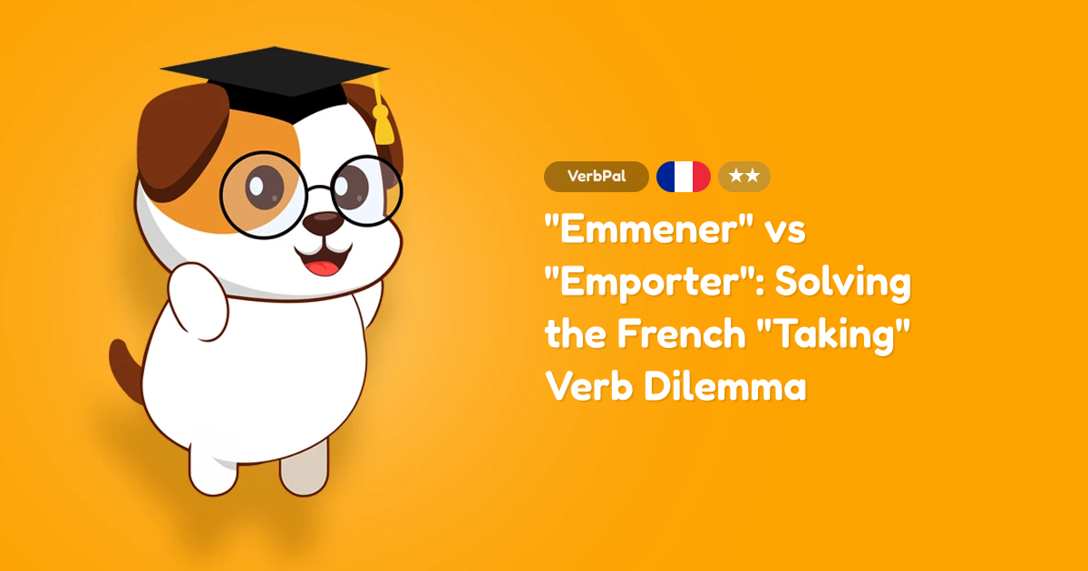 "Emmener" vs "Emporter": Solving the French "Taking" Verb Dilemma