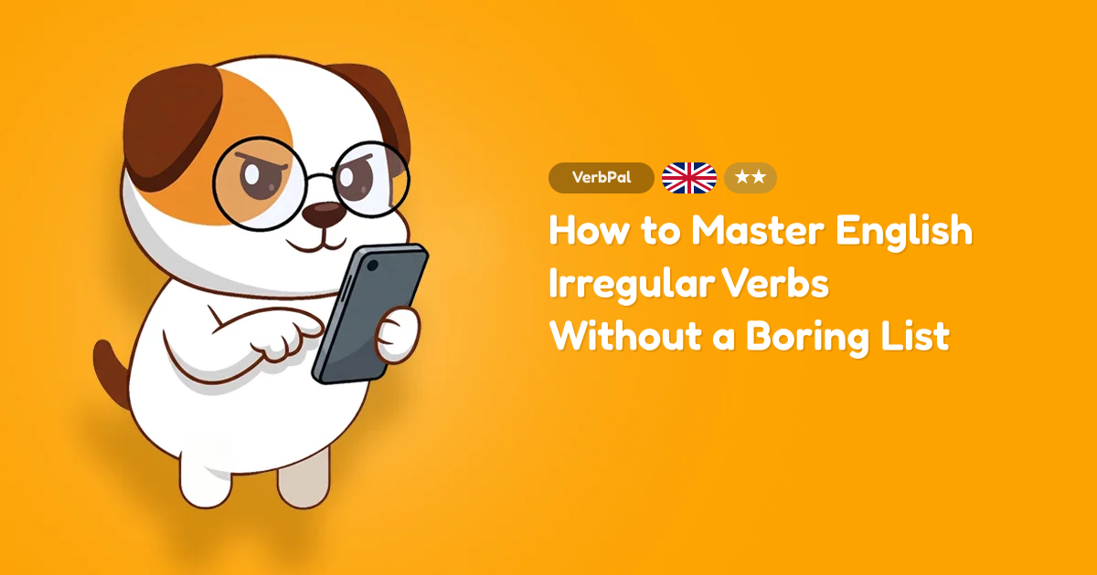 How to Master English Irregular Verbs Without a Boring List