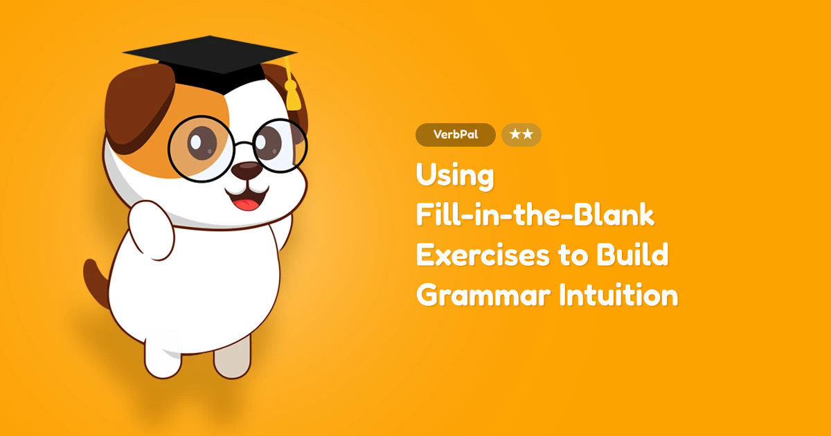 Using Fill-in-the-Blank Exercises to Build Grammar Intuition