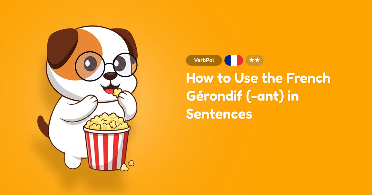 How to Use the French Gérondif (-ant) in Sentences