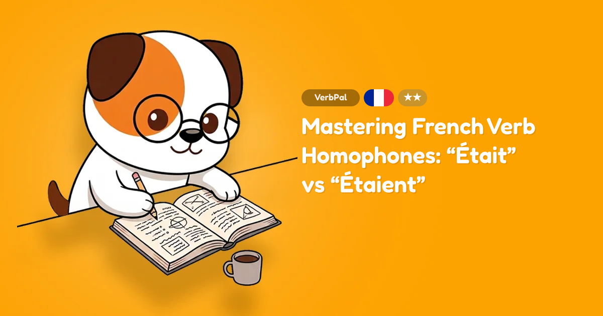 Mastering French Verb Homophones: “Était” vs “Étaient”