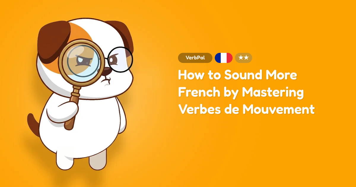 How to Sound More French by Mastering Verbes de Mouvement