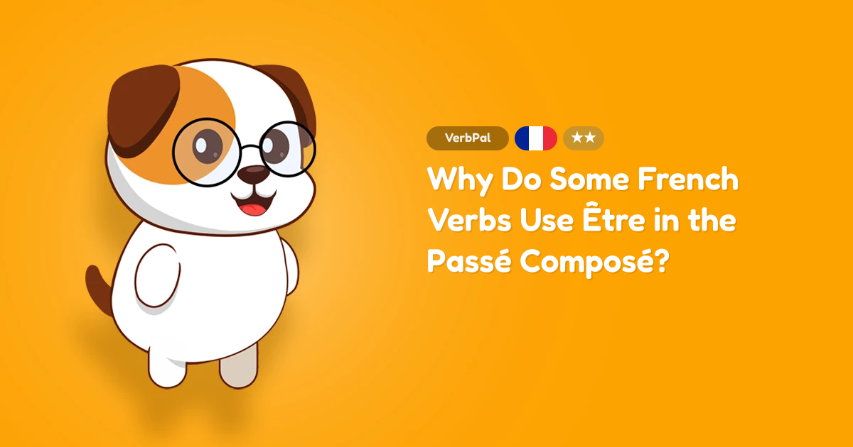 Why Do Some French Verbs Use Être in the Passé Composé?