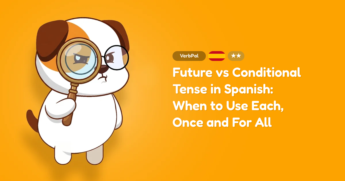 Future vs Conditional Tense in Spanish: When to Use Each, Once and For All
