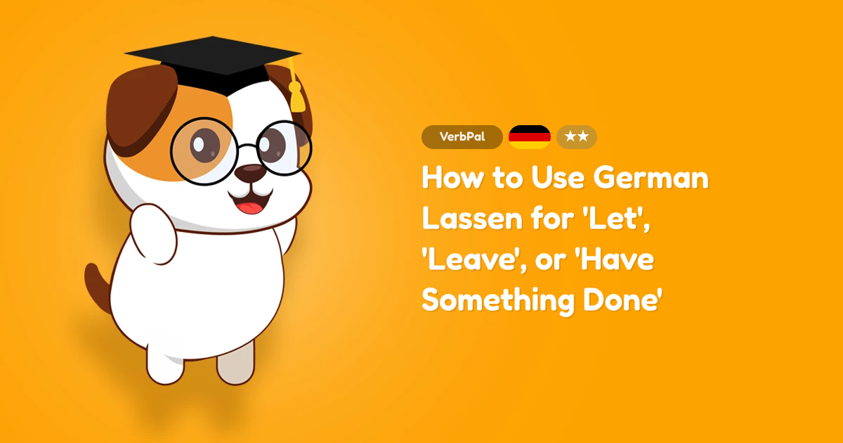 How to Use German Lassen for 'Let', 'Leave', or 'Have Something Done'