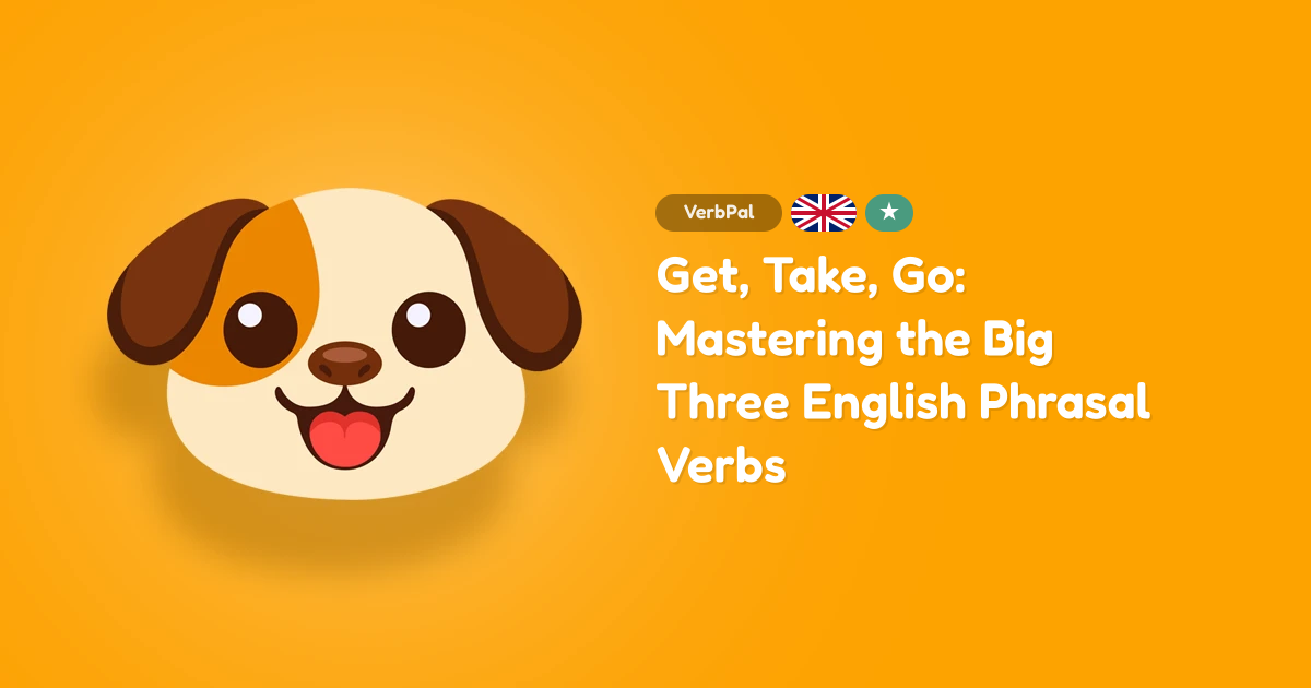 Get, Take, Go: Mastering the Big Three English Phrasal Verbs