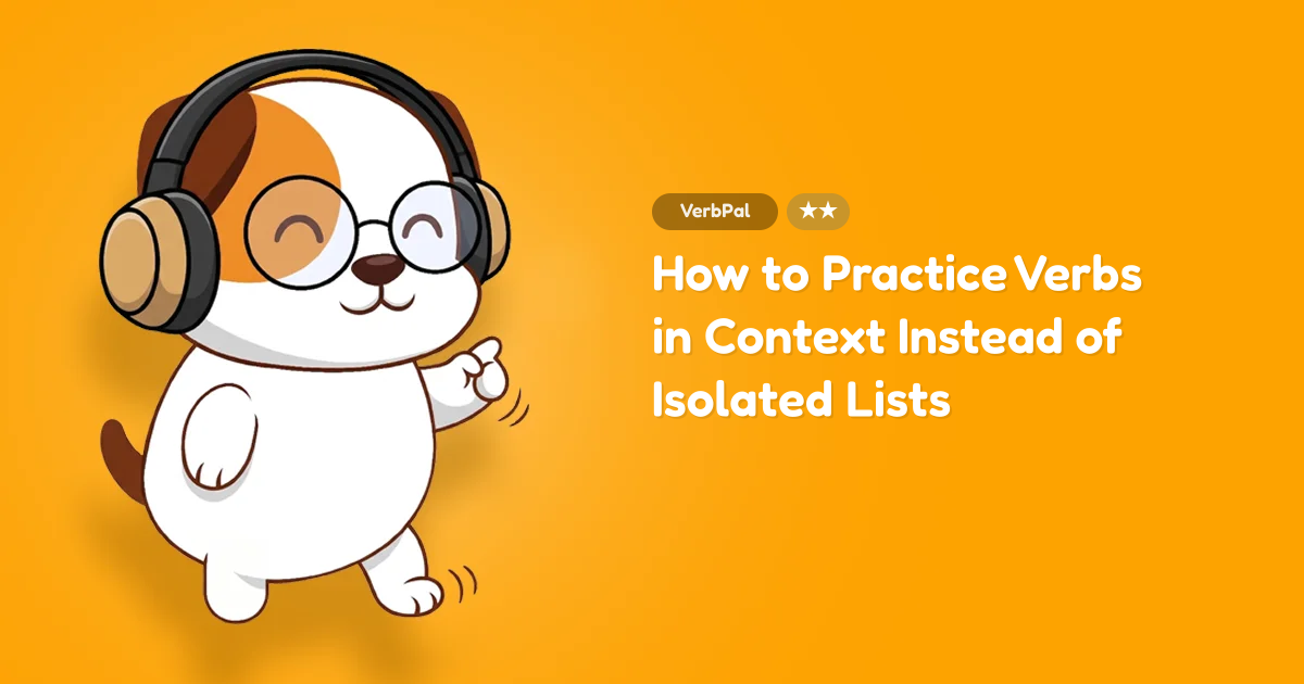 How to Practice Verbs in Context Instead of Isolated Lists