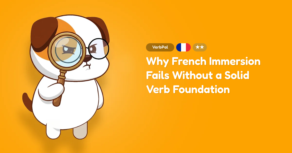 Why French Immersion Fails Without a Solid Verb Foundation