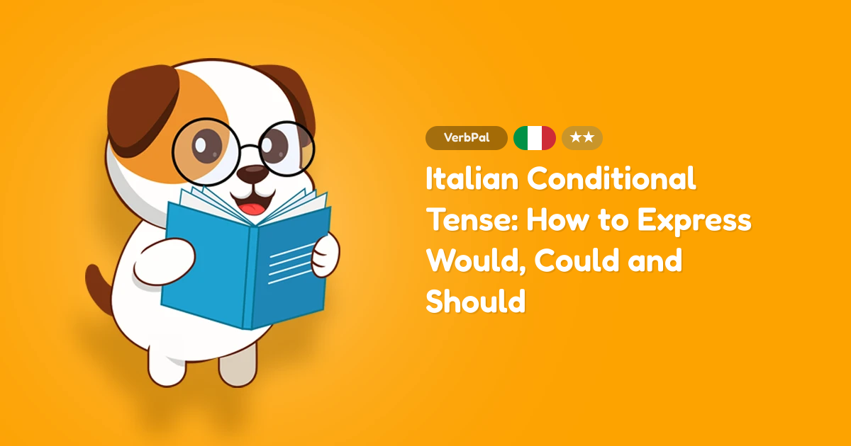 Italian Conditional Tense: How to Express Would, Could and Should