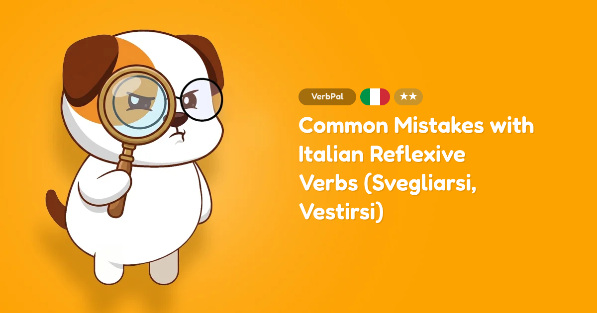 Common Mistakes with Italian Reflexive Verbs (Svegliarsi, Vestirsi)