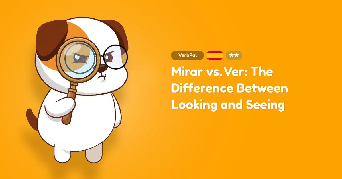Mirar vs. Ver: The Difference Between Looking and Seeing