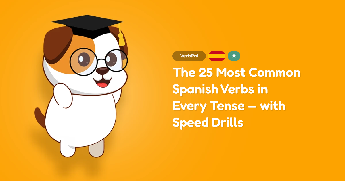 The 25 Most Common Spanish Verbs in Every Tense — with Speed Drills