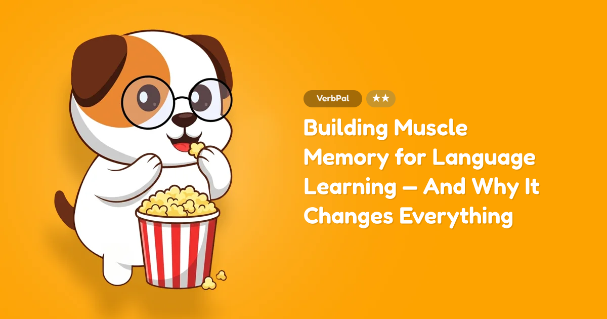 Building Muscle Memory for Language Learning — And Why It Changes Everything