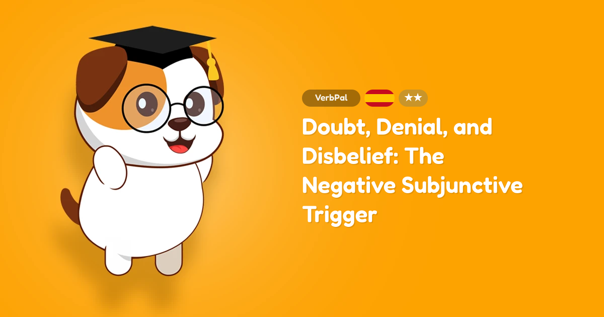 Doubt, Denial, and Disbelief: The Negative Subjunctive Trigger