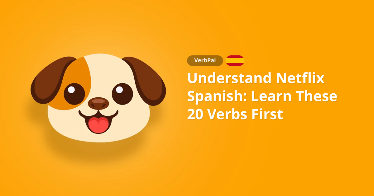 Understand Netflix Spanish: Learn These 20 Verbs First