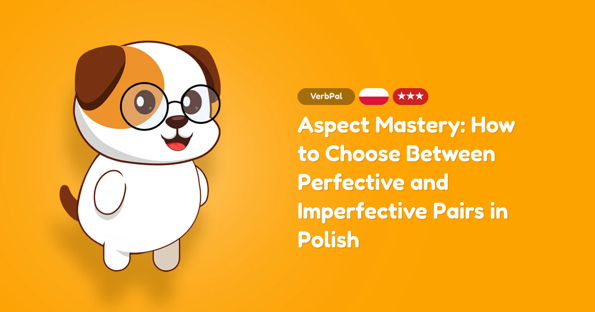 Aspect Mastery: How to Choose Between Perfective and Imperfective Pairs in Polish