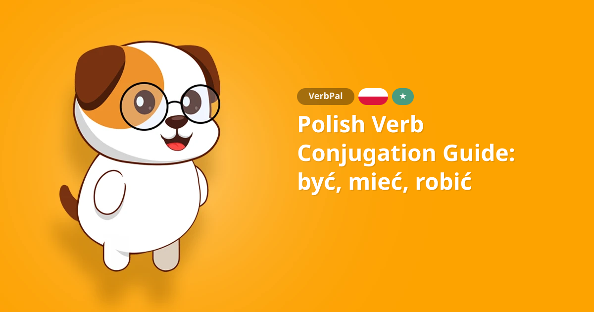 Polish Verb Conjugation Guide: być, mieć, robić