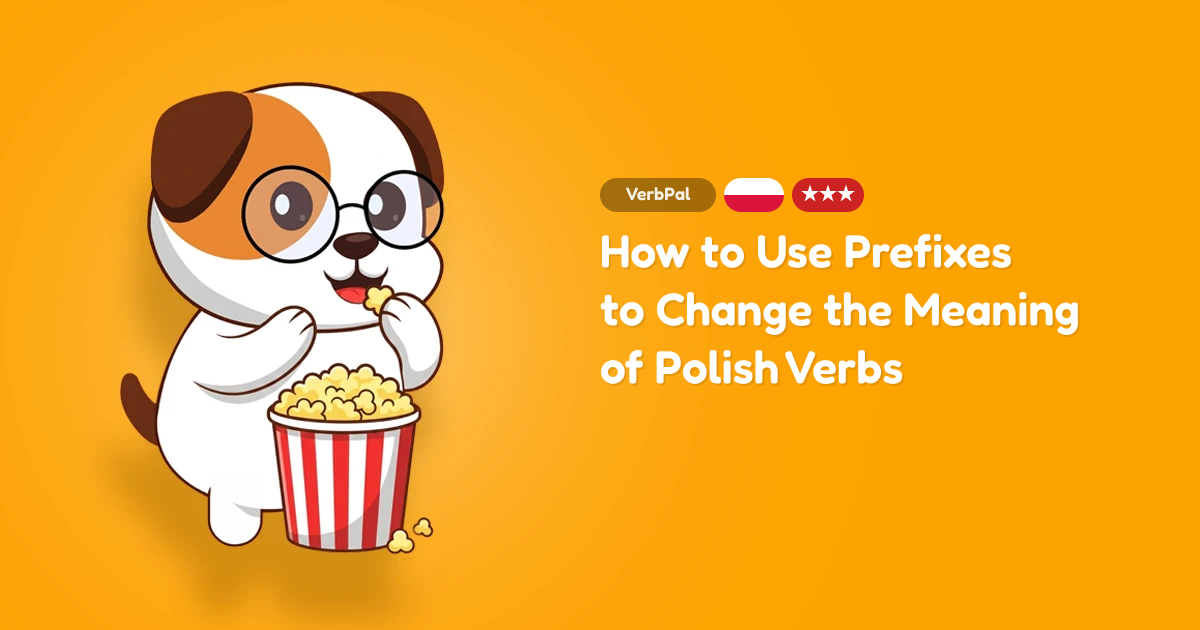 How to Use Prefixes to Change the Meaning of Polish Verbs