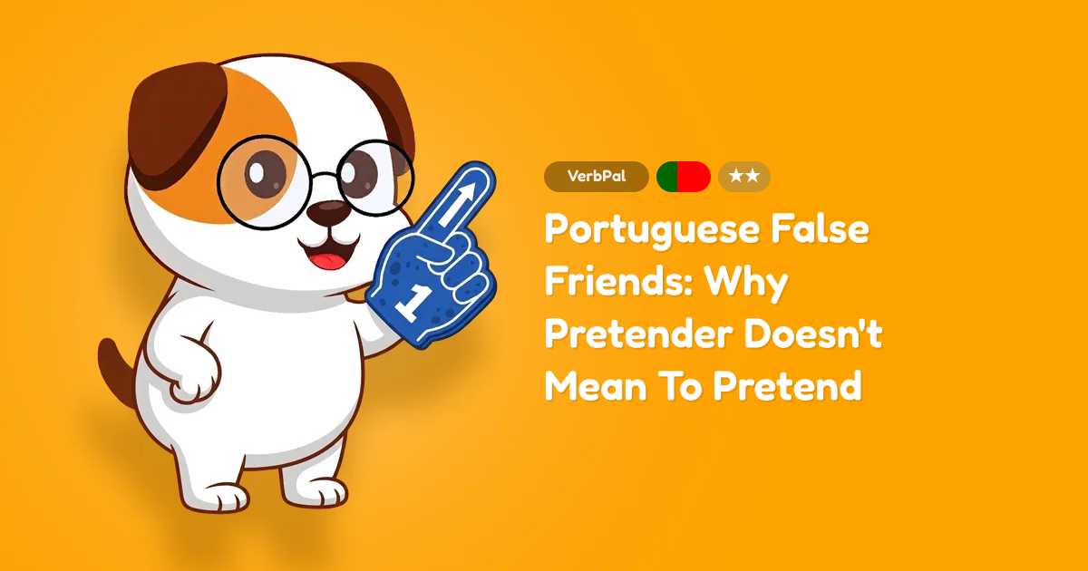Portuguese False Friends: Why Pretender Doesn't Mean To Pretend