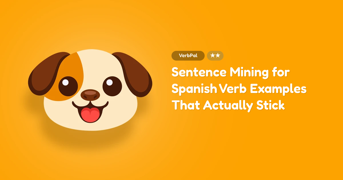 Sentence Mining for Spanish Verb Examples That Actually Stick