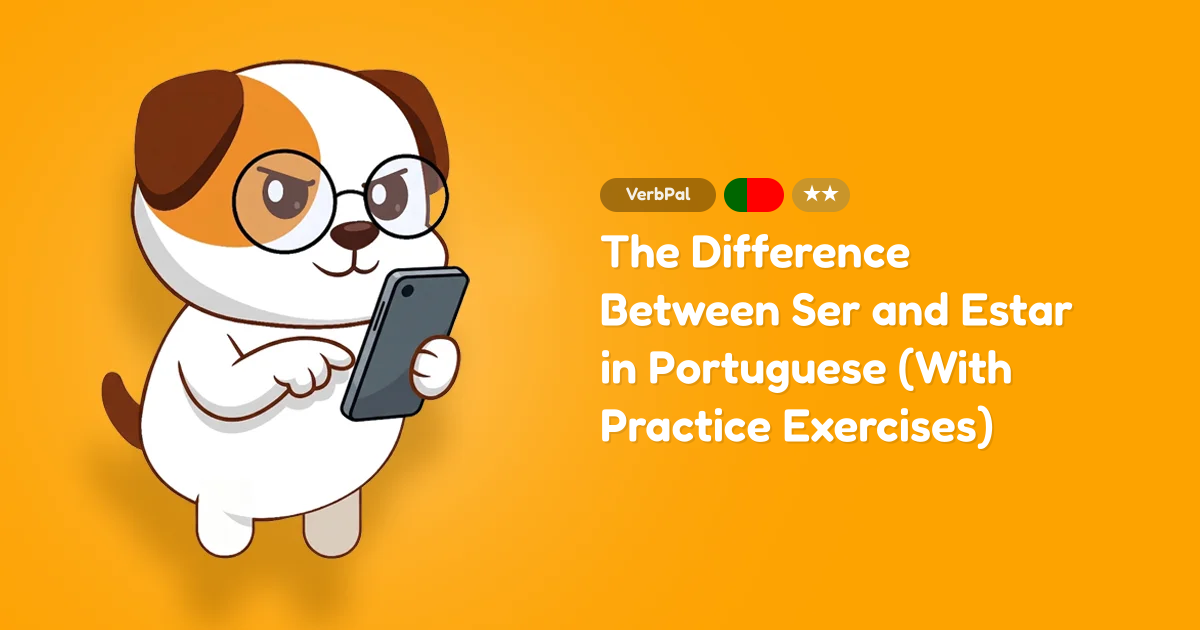 The Difference Between Ser and Estar in Portuguese (With Practice Exercises)