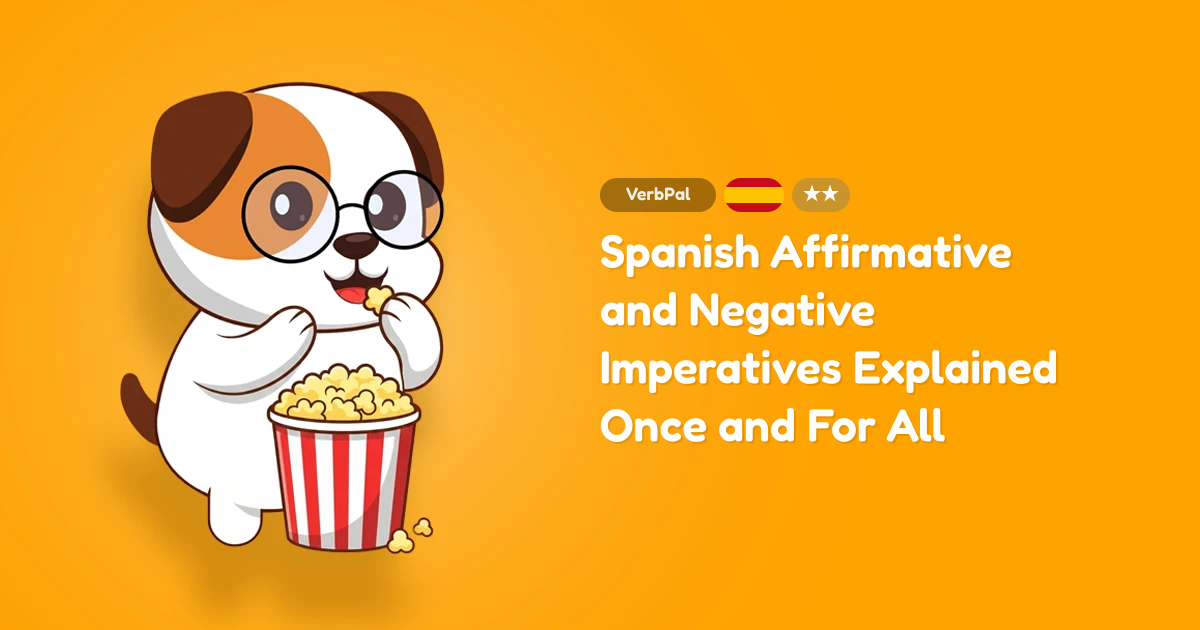 Spanish Affirmative and Negative Imperatives Explained Once and For All