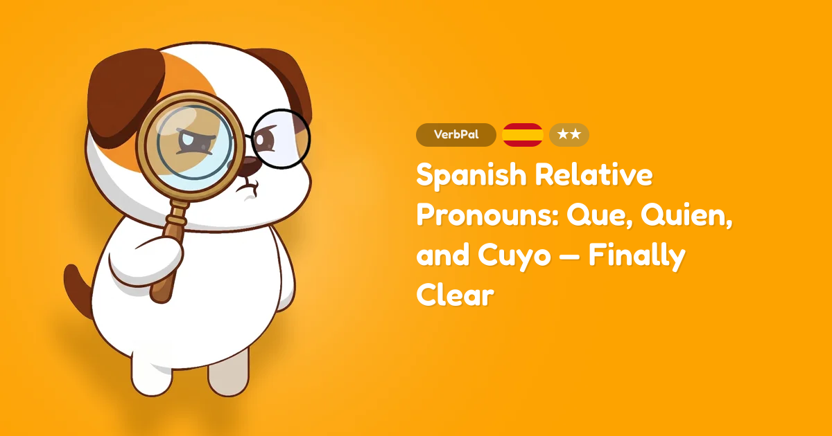 Spanish Relative Pronouns: Que, Quien, and Cuyo — Finally Clear