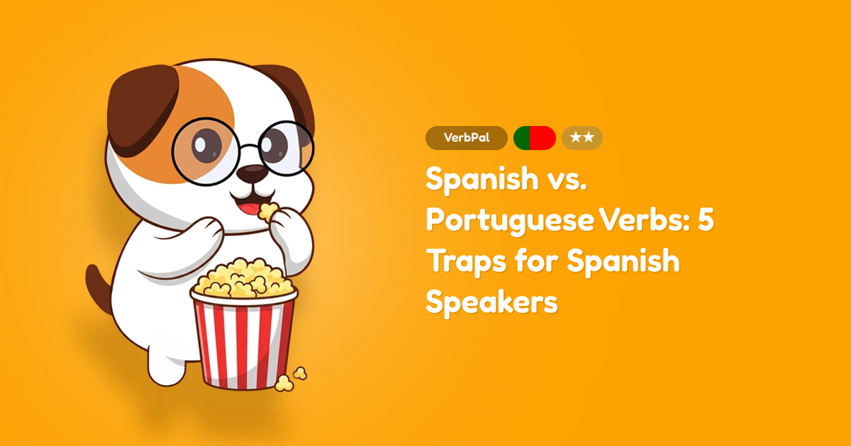 Spanish vs. Portuguese Verbs: 5 Traps for Spanish Speakers
