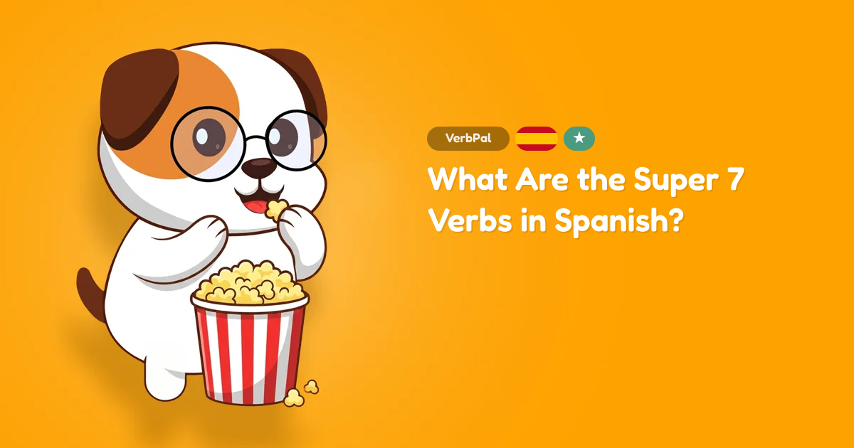 What Are the Super 7 Verbs in Spanish?