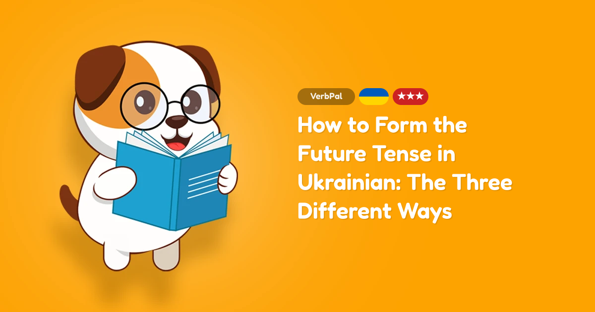 How to Form the Future Tense in Ukrainian: The Three Different Ways