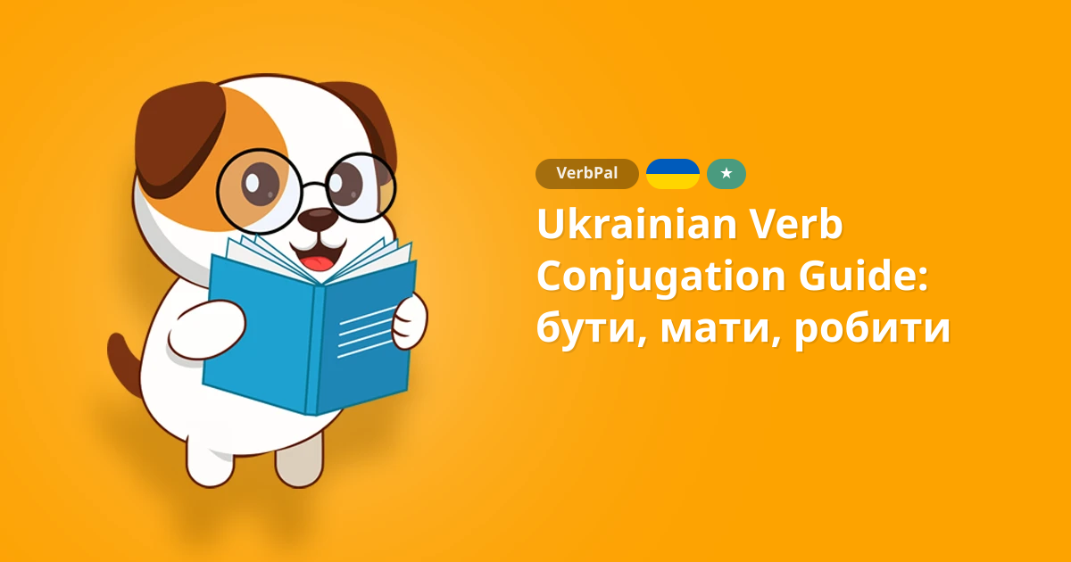 Ukrainian Verb Conjugation Guide: бути, мати, робити