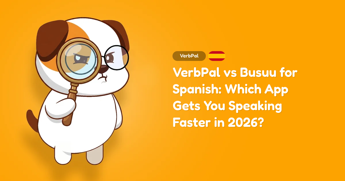 VerbPal vs Busuu for Spanish: Which App Gets You Speaking Faster in 2026?