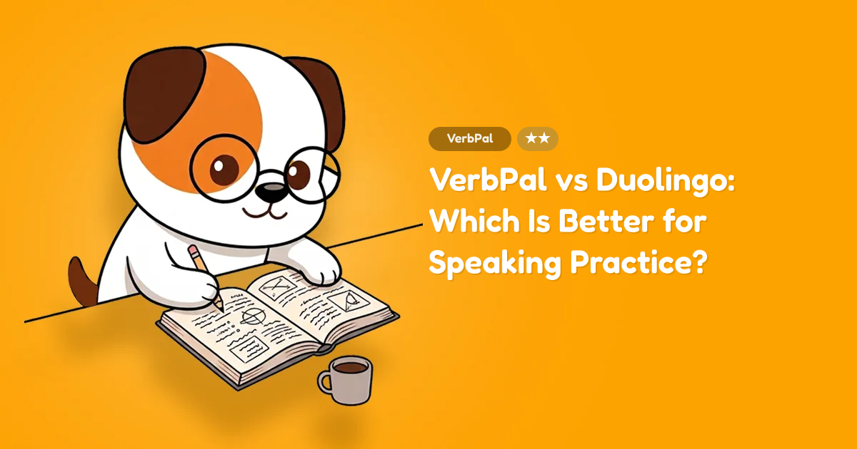 VerbPal vs Duolingo: Which Is Better for Speaking Practice?