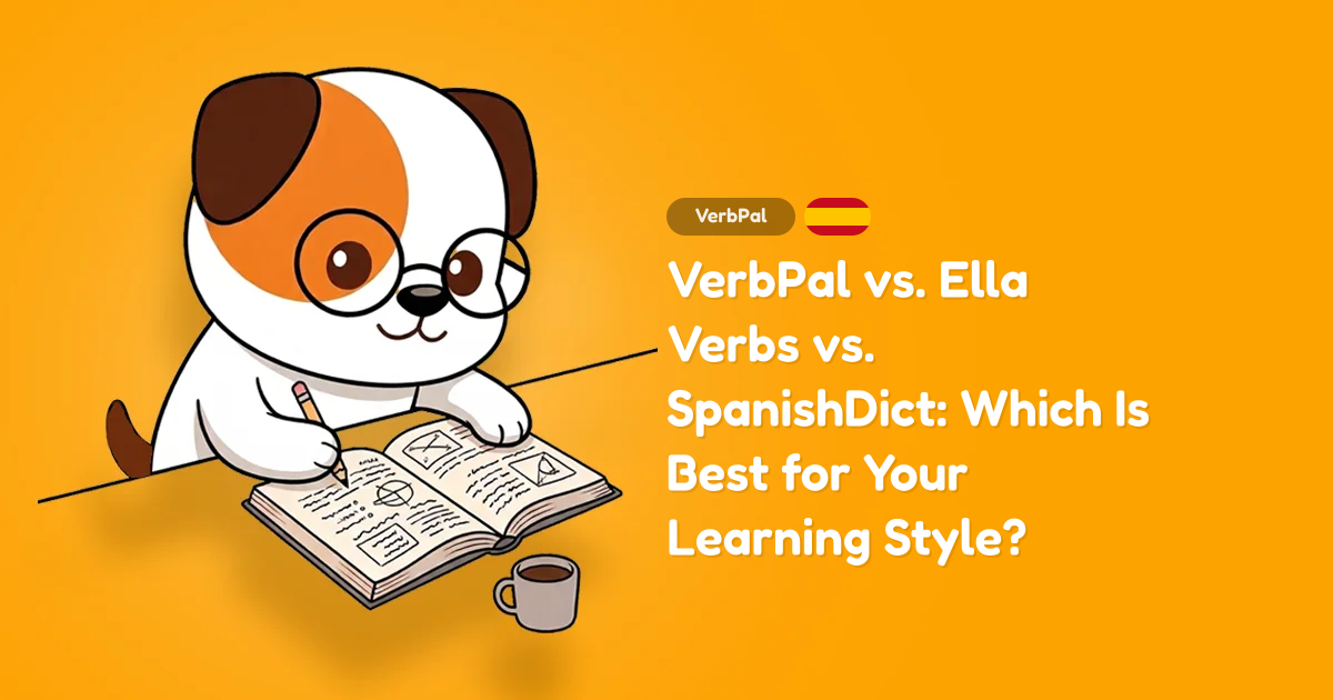 VerbPal vs. Ella Verbs vs. SpanishDict: Which Is Best for Your Learning Style?
