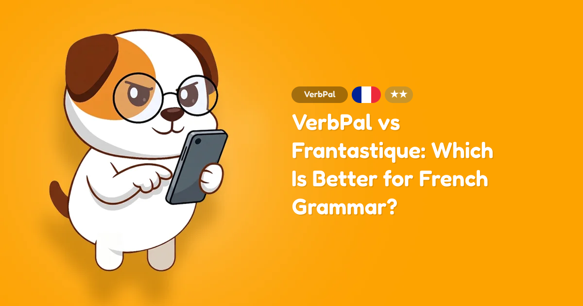VerbPal vs Frantastique: Which Is Better for French Grammar?