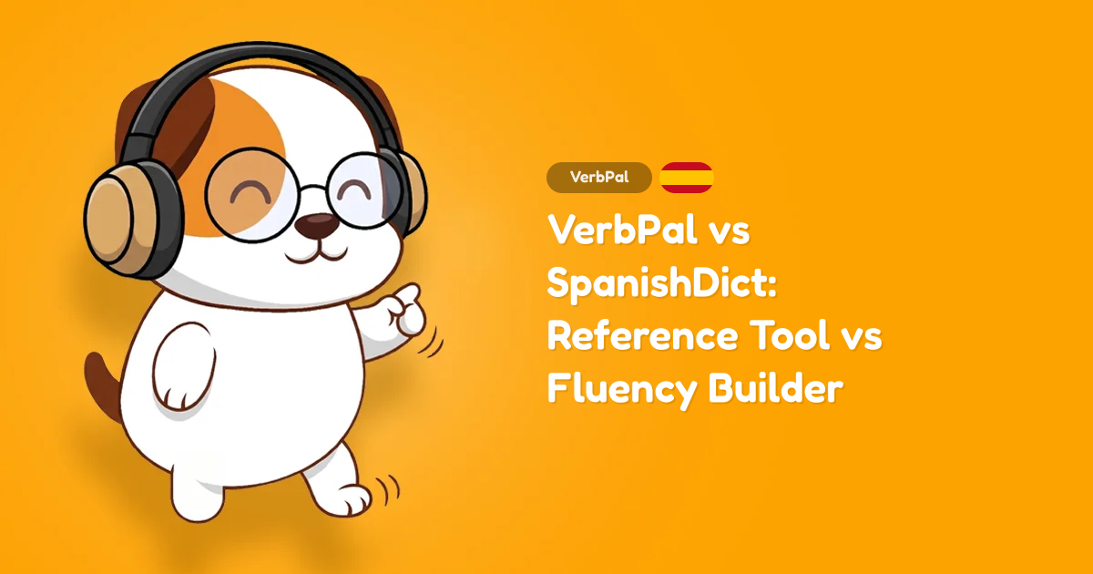 VerbPal vs SpanishDict: Reference Tool vs Fluency Builder