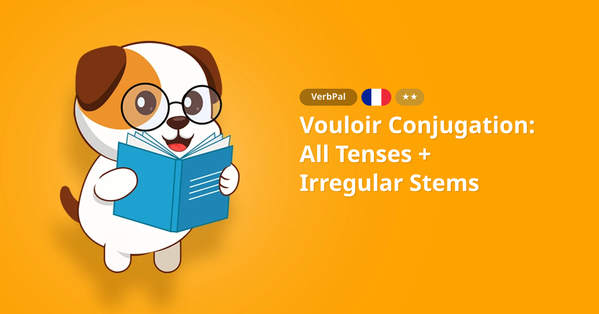 Vouloir Conjugation: All Tenses + Irregular Stems