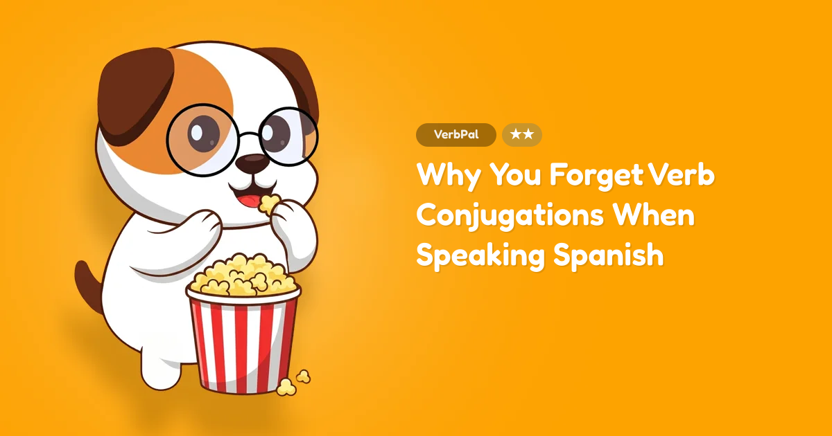 Why You Forget Verb Conjugations When Speaking Spanish